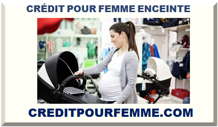 CRÉDIT POUR FEMME ENCEINTE 2025