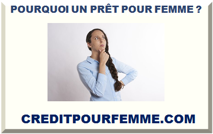  POURQUOI UN PRÊT POUR FEMME ?